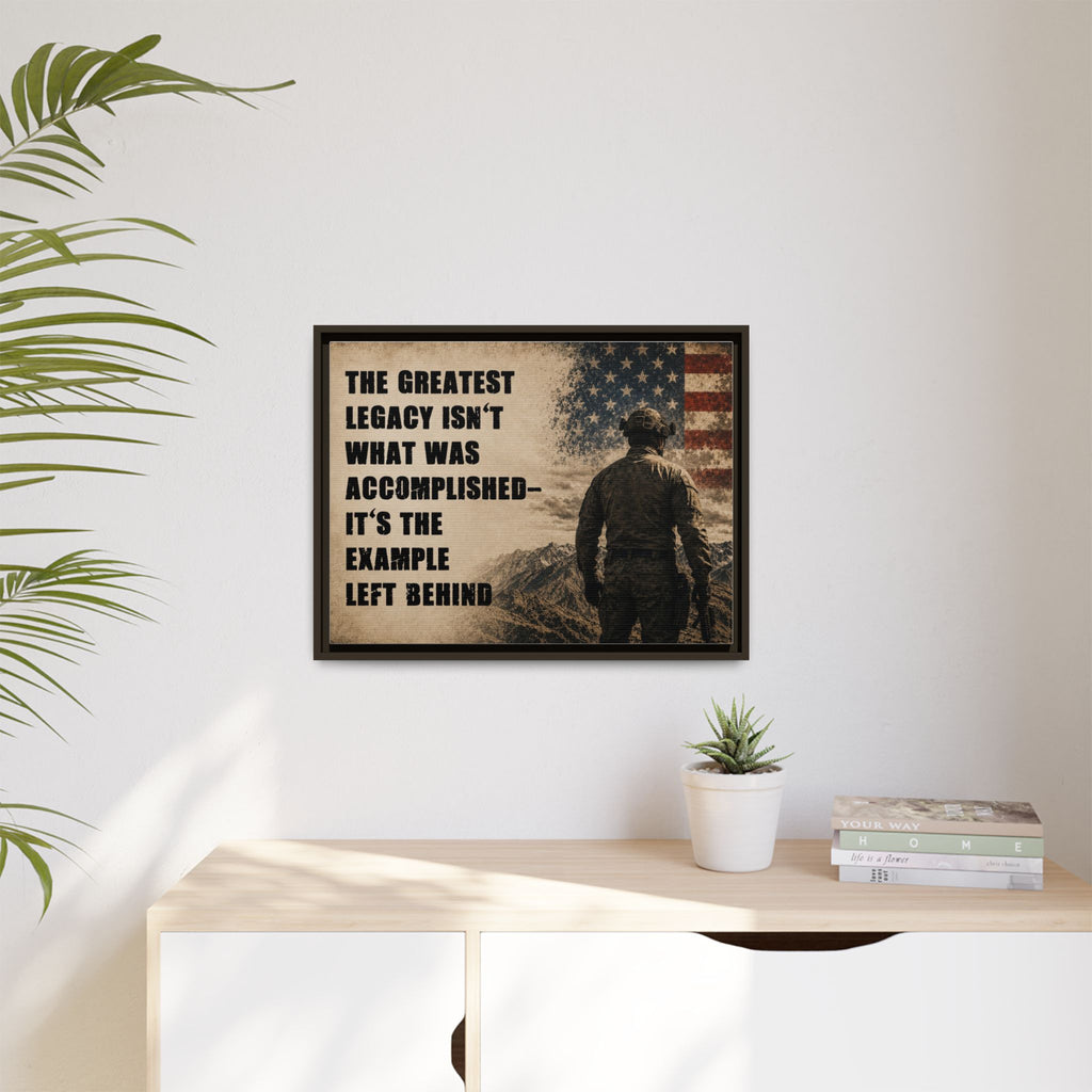 Framed Matte Canvas - "The Greatest Legacy Isn’t What Was Accomplished" Patriotic Veteran Wall Art