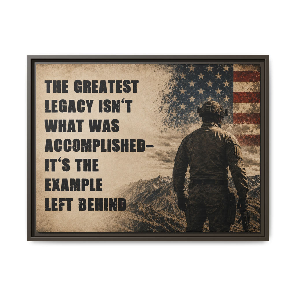 Framed Matte Canvas - "The Greatest Legacy Isn’t What Was Accomplished" Patriotic Veteran Wall Art