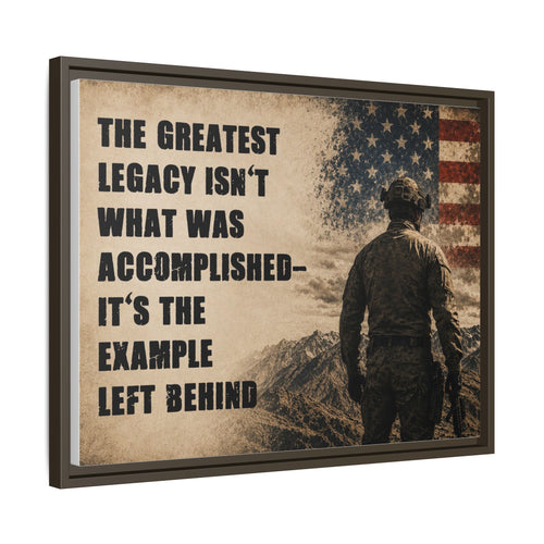 Framed Matte Canvas - "The Greatest Legacy Isn’t What Was Accomplished" Patriotic Veteran Wall Art